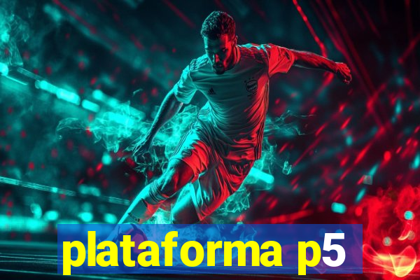 plataforma p5